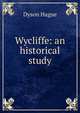 Wycliffe: an historical study, Dyson Hague 