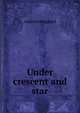 Under crescent and star, Andrew Haggard 