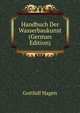 Handbuch Der Wasserbaukunst (German Edition), Gotthilf Hagen 