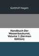 Handbuch Der Wasserbaukunst, Volume 1 (German Edition), Gotthilf Hagen 