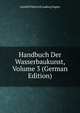 Handbuch Der Wasserbaukunst, Volume 3 (German Edition), Gotthilf Heinrich Ludwig Hagen 