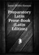 Preparatory Latin Prose-Book (Latin Edition), James Hobbs Hanson 