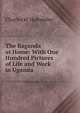 The Baganda at Home: With One Hundred Pictures of Life and Work in Uganda, Charles W. Hattersley 