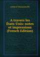 A travers les Etats-Unis: notes et impressions (French Edition), comte d' Haussonville 