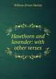 Hawthorn and lavender: with other verses, Henley, William Ernest, 1849-1903 