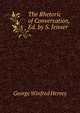 The Rhetoric of Conversation, Ed. by S. Jenner, George Winfred Hervey 