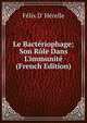 Le Bact?riophage; Son R?le Dans L'immunit? (French Edition), Felix d' Herelle 