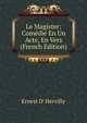 Le Magister: Comedie En Un Acte, En Vers (French Edition), Ernest D' Hervilly 