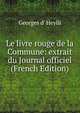 Le livre rouge de la Commune: extrait du Journal officiel (French Edition), Georges d' Heylli 