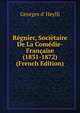 Regnier, Societaire De La Comedie-Francaise (1831-1872) (French Edition), Georges d' Heylli 