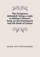 The Scriptures defended: being a reply to Bishop Colenso's book on the Pentateuch and the Book of Joshua, Jacob M. 1819-1902 Hirschfelder 