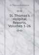 St. Thomas's Hospital Reports, Volumes 1-26, St Thomas's Hospital 