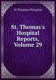 St. Thomas's Hospital Reports, Volume 29, St Thomas's Hospital 