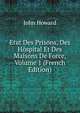 Etat Des Prisons, Des Hospital Et Des Maisons De Force, Volume 1 (French Edition), John Howard 