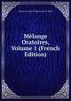 Melange Oratoires, Volume 1 (French Edition), Maurice Lesage D'Hautecoeur D' Hulst 