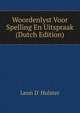 Woordenlyst Voor Spelling En Uitspraak (Dutch Edition), Leon D' Hulster 