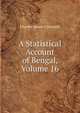 A Statistical Account of Bengal, Volume 16, Charles James O'Donnell 