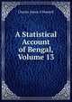 A Statistical Account of Bengal, Volume 13, Charles James O'Donnell 