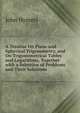 A Treatise On Plane and Spherical Trigonometry, and On Trigonometrical Tables and Logarithms, Together with a Selection of Problems and Their Solutions, John Hymers 