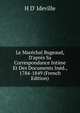 Le Mar?chal Bugeaud, D'apr?s Sa Correspondance Intime Et Des Documents In?d., 1784-1849 (French Edition), H D' Ideville 