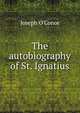 The autobiography of St. Ignatius, Joseph O'Conor 