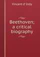 Beethoven; a critical biography, Vincent d' Indy 