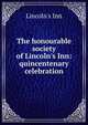 The honourable society of Lincoln's Inn: quincentenary celebration, Lincoln's Inn 