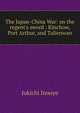 The Japan-China War: on the regent's sword : Kinchow, Port Arthur, and Talienwan, Jukichi Inouye 