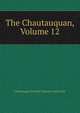 The Chautauquan, Volume 12, Chautauqua Scientif Literary And Circle 