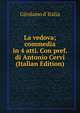 La vedova; commedia in 4 atti. Con pref. di Antonio Cervi (Italian Edition), Girolamo d' Italia 