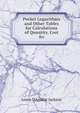 Pocket Logarithms and Other Tables for Calculations of Quantity, Cost &c, Lowis d'Aguilar Jackson 