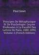 Principes De Metaphysique Et De Psychologie: Lecons Professees A La Faculte Des Lettres De Paris, 1888-1894, Volume 2 (French Edition), Janet Paul 