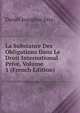 La Substance Des Obligations Dans Le Droit International Prive, Volume 1 (French Edition), Daniel Josephus Jitta 