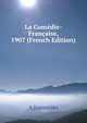 La Comedie-Francaise, 1907 (French Edition), A Joannides 