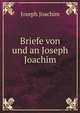 Briefe von und an Joseph Joachim, Joseph Joachim 