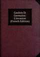 Gaulois Et Germains: L'invasion (French Edition), 