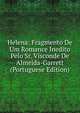 Helena: Fragmento De Um Romance Inedito Pelo Sr. Visconde De Almeida-Garrett (Portuguese Edition), 