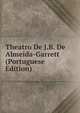 Theatro De J.B. De Almeida-Garrett (Portuguese Edition), 