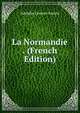 La Normandie . (French Edition), Adolphe Laurent Joanne 
