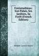 Fontainebleau: Son Palais, Ses Jardines, Sa Foret (French Edition), Adolphe Laurent Joanne 