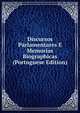 Discursos Parlamentares E Memorias Biographicas (Portuguese Edition), 