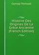 Histoire Des Origines De La Grece Ancienne (French Edition), Connop Thirlwall 