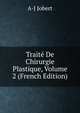 Traite De Chirurgie Plastique, Volume 2 (French Edition), A-J Jobert 