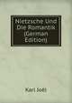 Nietzsche Und Die Romantik (German Edition), Karl Joel 