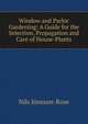 Window and Parlor Gardening: A Guide for the Selection, Propagation and Care of House-Plants, Nils Jonsson-Rose 