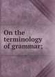 On the terminology of grammar;, 