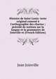 Histoire de Saint Louis: texte original ramen? ? l'orthographie des chartes ; pr?c?d? de notions sur la langue et la grammaire de Joinville et (French Edition), Jean Joinville 