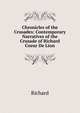 Chronicles of the Crusades: Contemporary Narratives of the Crusade of Richard Coeur De Lion, Richard 