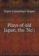 Plays of old Japan, the 'No';, Marie Carmichael Stopes 