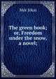 The green book; or, Freedom under the snow, a novel;, Maurus Jokai 